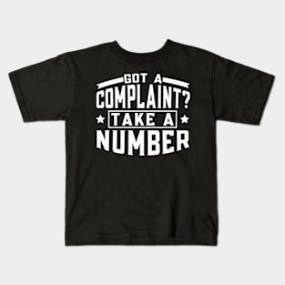 Got a Complaint Take A Number Kids T-Shirt